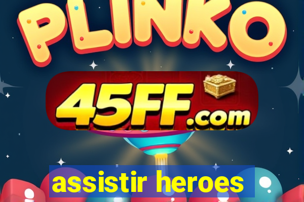assistir heroes
